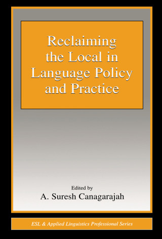 Reclaiming the Local in Language Policy and Practice