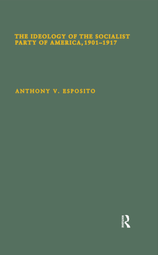 The Ideology of the Socialist Party of America, 1901T1917