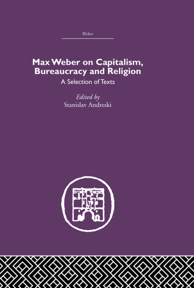 Max Weber on Capitalism, Bureaucracy and Religion