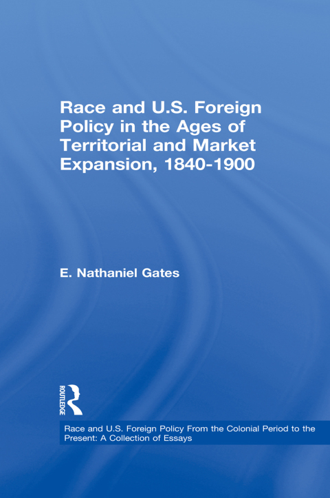 Race and U.S. Foreign Policy in the Ages of Territorial and Market Expansion, 1840-1900 