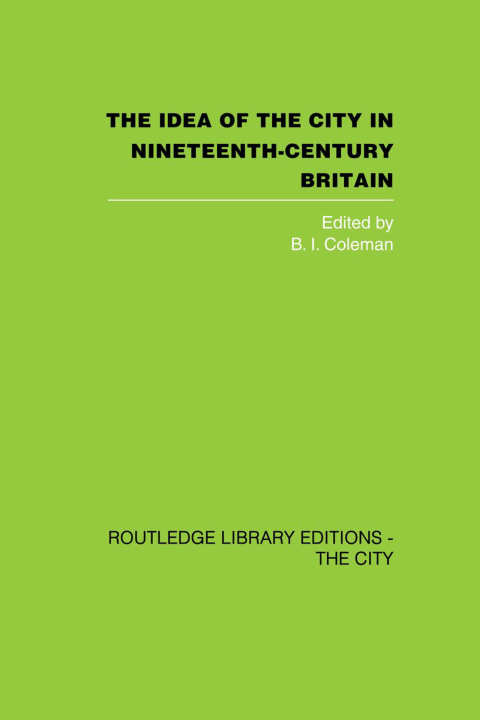 Cover image for book The Idea of the City in Nineteenth-Century Britain