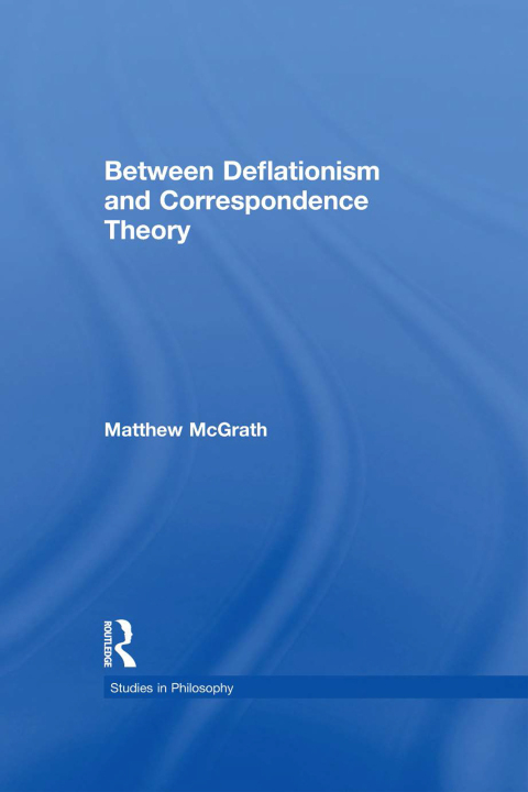 Cover image for book Between Deflationism and Correspondence Theory