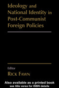Ideology and National Identity in Post-communist Foreign Policy - Rick Fawn