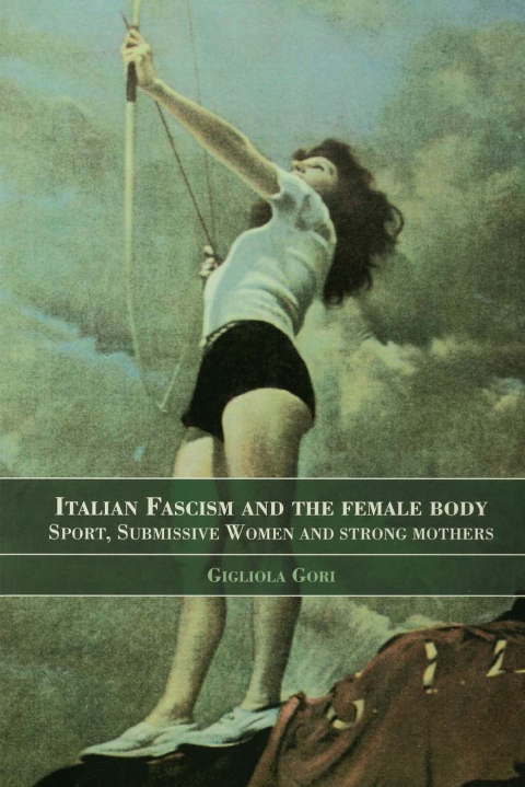 Cover image for book Italian Fascism and the Female Body