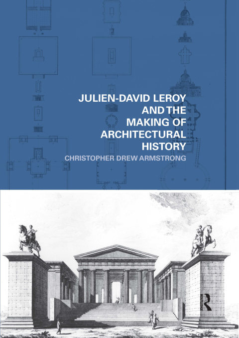 Cover image for book Julien-David Leroy and the Making of Architectural History