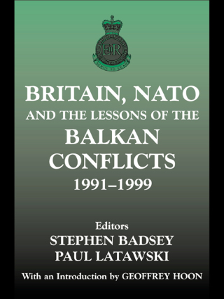 Britain, NATO and the Lessons of the Balkan Conflicts, 1991 -1999