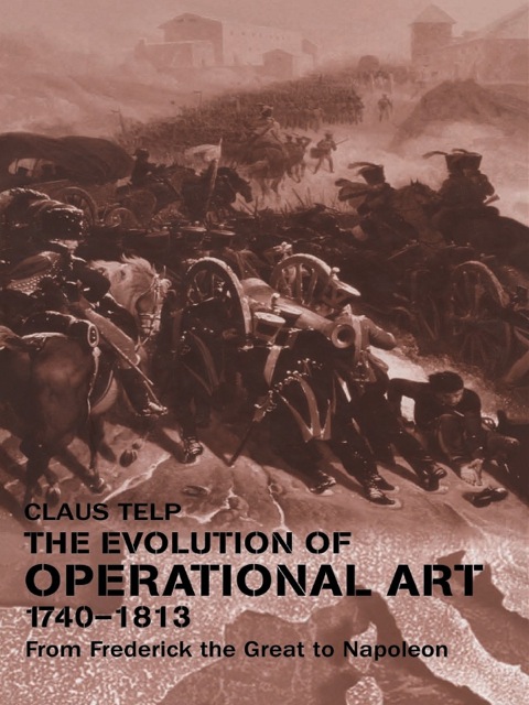 Cover image for book The Evolution of Operational Art, 1740-1813