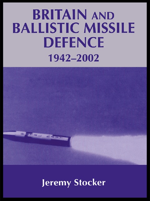 Cover image for book Britain and Ballistic Missile Defence, 1942-2002