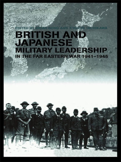 Cover image for book British and Japanese Military Leadership in the Far Eastern War, 1941-45