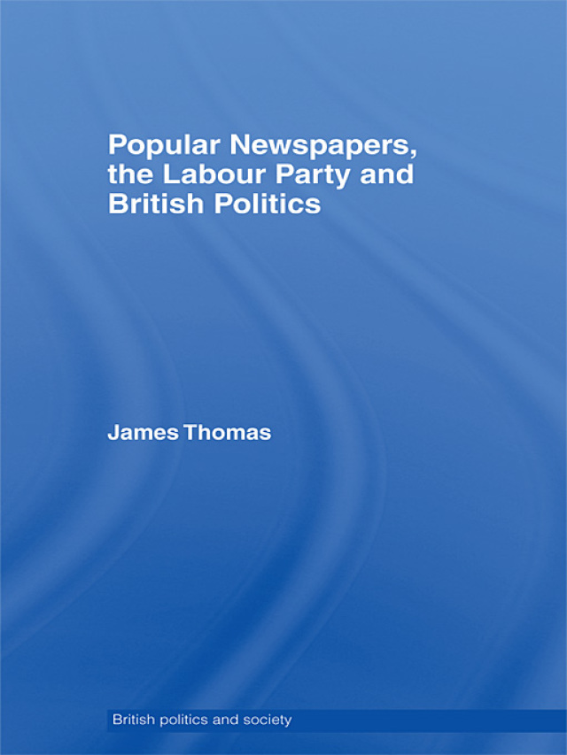 Popular Newspapers, the Labour Party and British Politics
