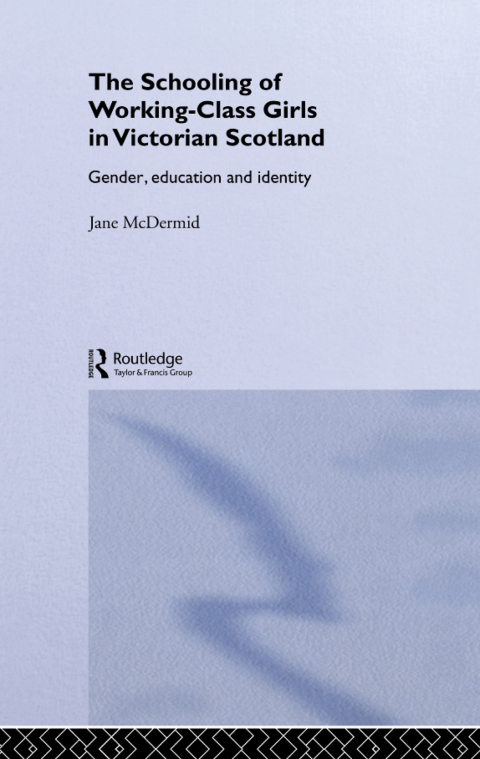 Cover image for book The Schooling of Working-Class Girls in Victorian Scotland