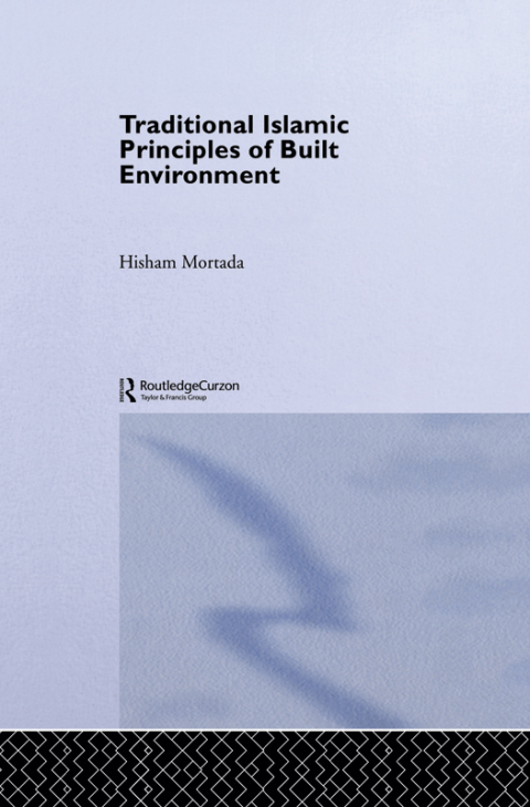 Cover image for book Traditional Islamic Principles of Built Environment
