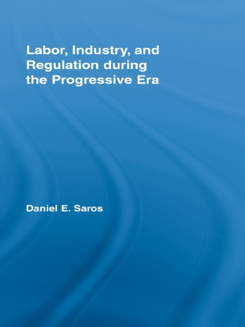 Cover image for book Labor, Industry, and Regulation during the Progressive Era