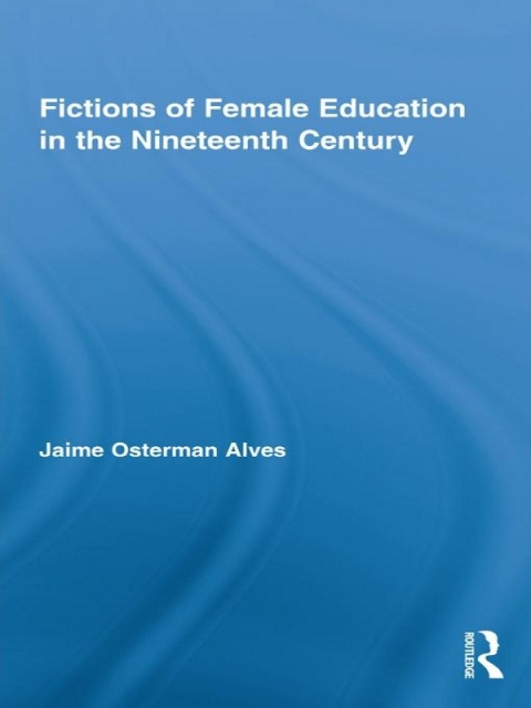 Cover image for book Fictions of Female Education in the Nineteenth Century