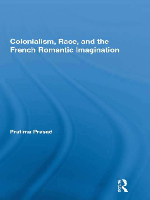 Cover image for book Colonialism, Race, and the French Romantic Imagination