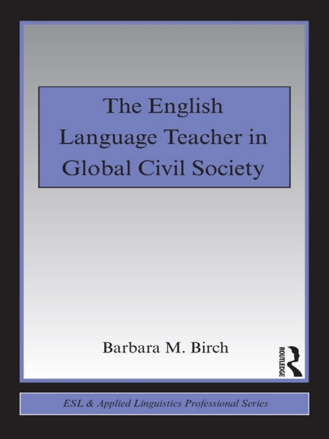 Cover image for book The English Language Teacher in Global Civil Society