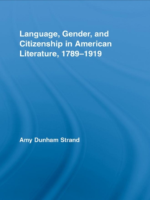 Cover image for book Language, Gender, and Citizenship in American Literature, 1789-1919
