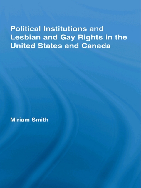 Cover image for book Political Institutions and Lesbian and Gay Rights in the United States and Canada