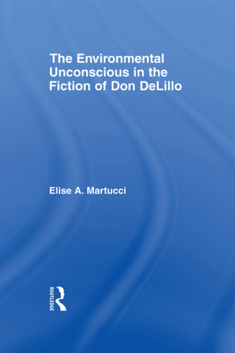 Cover image for book The Environmental Unconscious in the Fiction of Don DeLillo