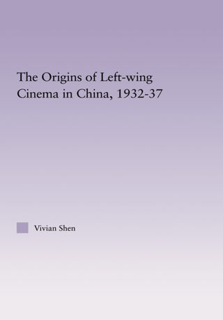 The Origins of Leftwing Cinema in China, 1932-37