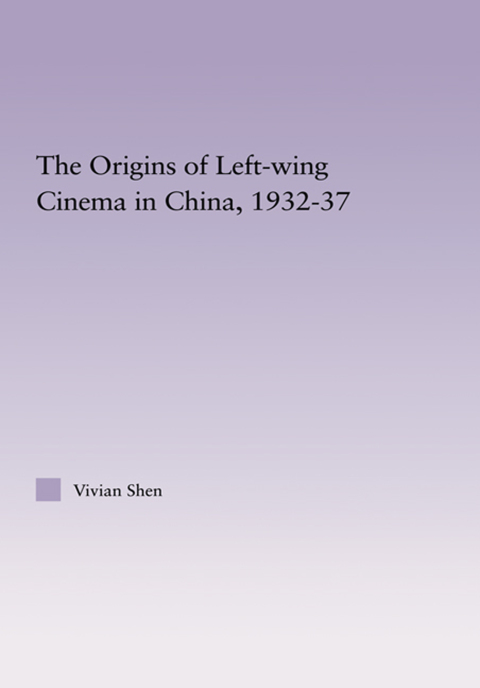 Cover image for book The Origins of Leftwing Cinema in China, 1932-37