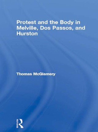Protest and the Body in Melville, Dos Passos, and Hurston
