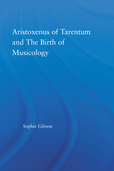 Cover image for book Aristoxenus of Tarentum and the Birth of Musicology