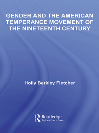 Gender and the American Temperance Movement of the Nineteenth Century