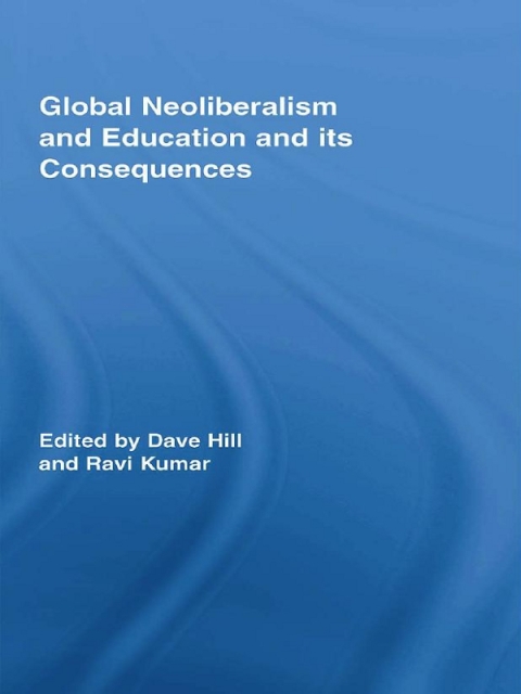 Cover image for book Global Neoliberalism and Education and its Consequences