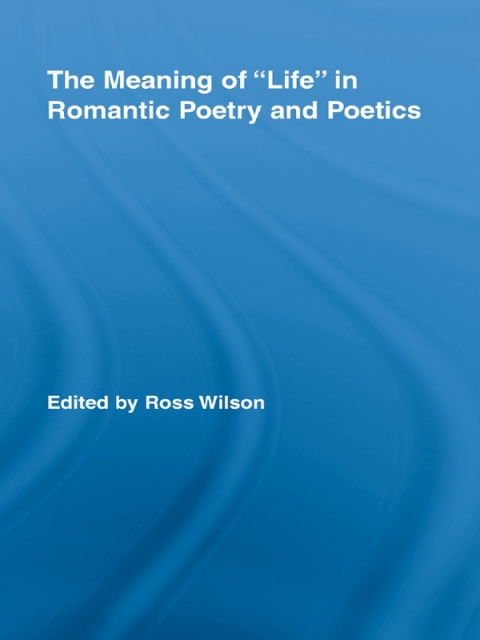 Cover image for book The Meaning of Life in Romantic Poetry and Poetics