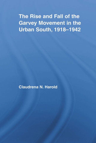 The Rise and Fall of the Garvey Movement in the Urban South, 1918-1942