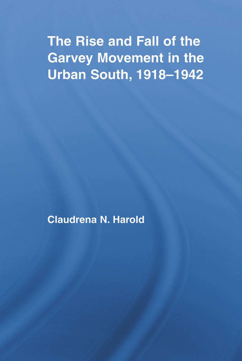 Cover image for book The Rise and Fall of the Garvey Movement in the Urban South, 1918–1942