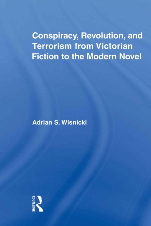 Cover image for book Conspiracy, Revolution, and Terrorism from Victorian Fiction to the Modern Novel
