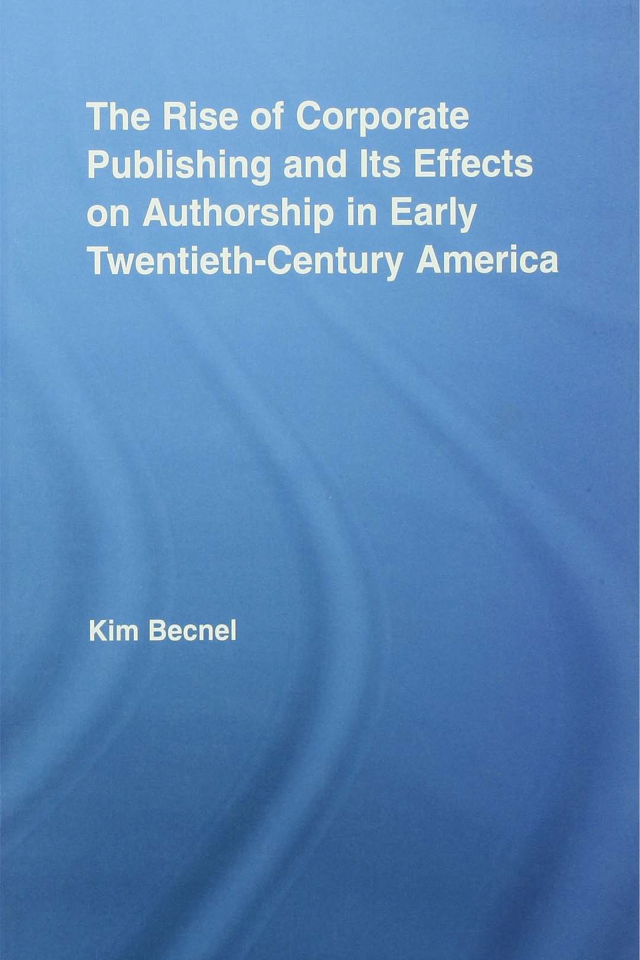 The Rise of Corporate Publishing and Its Effects on Authorship in Early Twentieth Century America
