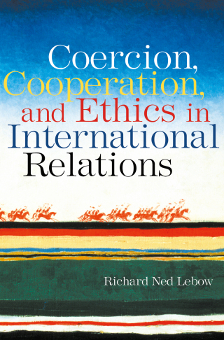 Coercion, Cooperation, and Ethics in International Relations