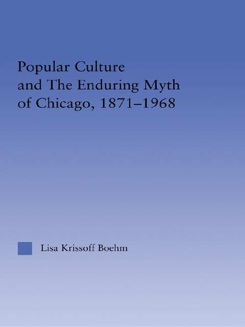 Cover image for book Popular Culture and the Enduring Myth of Chicago, 1871-1968
