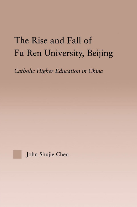 Cover image for book The Rise and Fall of Fu Ren University, Beijing