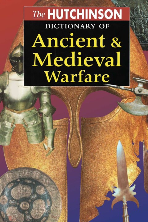 Cover image for book The Hutchinson Dictionary of Ancient and Medieval Warfare