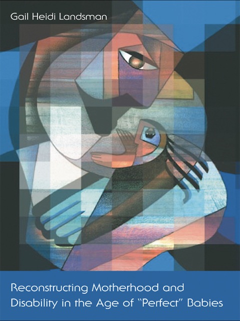 Cover image for book Reconstructing Motherhood and Disability in the Age of Perfect Babies