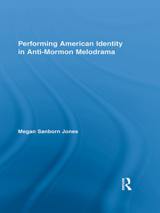 Performing American Identity in Anti-Mormon Melodrama
