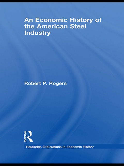 Cover image for book An Economic History of the American Steel Industry
