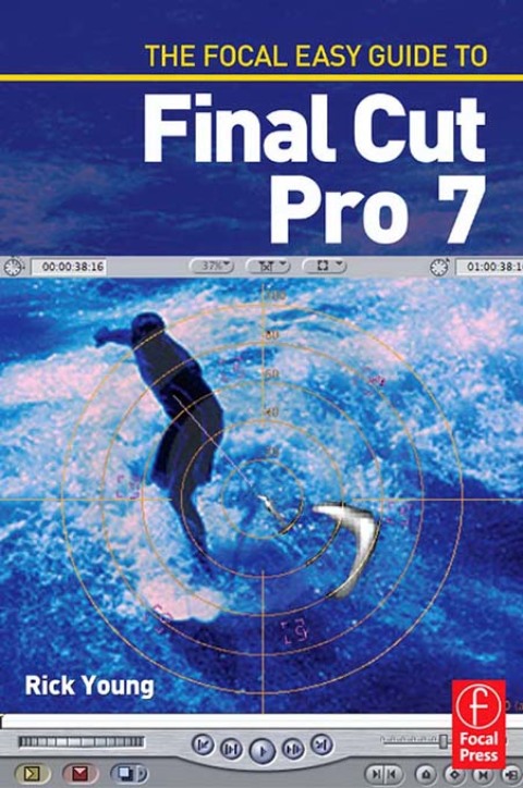 Cover image for book The Focal Easy Guide to Final Cut Pro 7