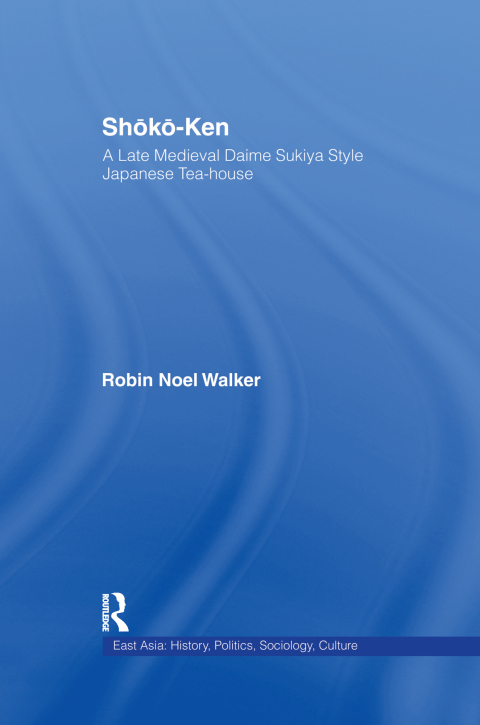 Cover image for book Shoko-Ken: A Late Medieval Daime Sukiya Style Japanese Tea-House