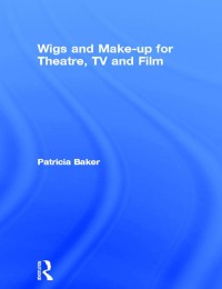 Cover image: Wigs and Make-up for Theatre, TV and Film 1st edition 9780750604314