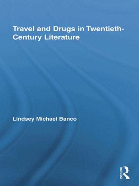 Cover image for book Travel and Drugs in Twentieth-Century Literature