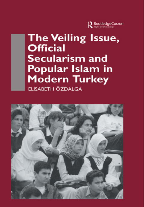 Cover image for book The Veiling Issue, Official Secularism and Popular Islam in Modern Turkey