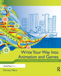 Cover image: Write Your Way into Animation and Games 1st edition 9781138403161