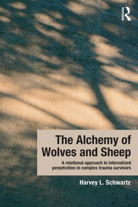 Cover image for book The Alchemy of Wolves and Sheep: A Relational Approach to Internalized Perpetration in Complex Trauma Survivors