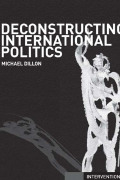 Deconstructing International Politics - Michael Dillon