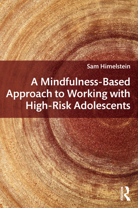 Cover image for book A Mindfulness-Based Approach to Working with High-Risk Adolescents